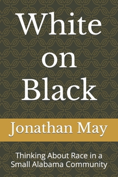 Paperback White on Black: Thinking About Race in a Small Alabama Community Book