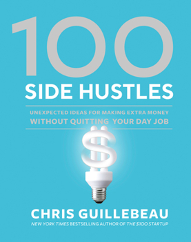 Hardcover 100 Side Hustles: Unexpected Ideas for Making Extra Money Without Quitting Your Day Job Book
