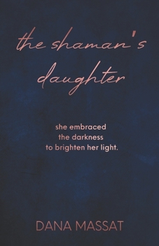 Paperback The Shaman's Daughter: She embraced the darkness to brighten her light. Book