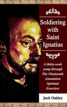 Paperback Soldiering with Saint Ignatius, a Thirty-Week Yomp Throuth the Nineteenth Annotation Spiritual Exercises Book