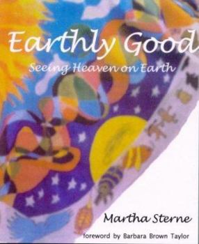 Paperback Earthly Good: Seeing Heaven on Earth Book