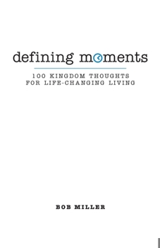 Paperback Defining Moments: 100 Kingdom Thoughts For Life-Changing Living Book