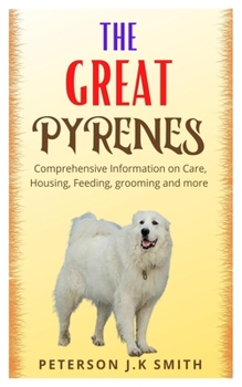 Paperback The Great Pyrenes: Comprehensive information on care, housing, feeding, grooming and more Book