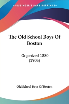 The Old School Boys Of Boston: Organized 1880