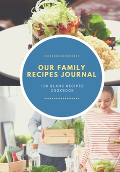 Our Family Recipes Journal: 100 Blank Recipes Cookbook | Collect the Recipes You Love in Your Own Custom Cookbook | 7x10 inch
