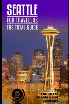 Paperback SEATTLE FOR TRAVELERS. The total guide: The comprehensive traveling guide for all your traveling needs. By THE TOTAL TRAVEL GUIDE COMPANY Book