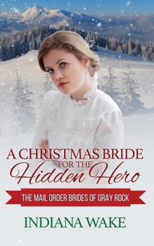 A Christmas Bride for the Hidden Hero - Book #7 of the Mail Order Brides of Gray Rock