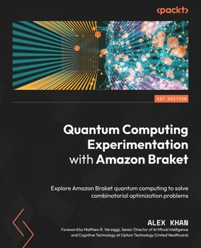 Paperback Quantum Computing Experimentation with Amazon Braket: Explore Amazon Braket quantum computing to solve combinatorial optimization problems Book