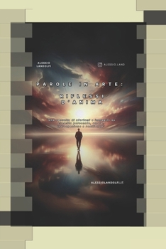 Parole in Arte: Riflessi D'Anima: “Aforismi e immagini su crescita personale, amore, introspezione e resilienza” (Italian Edition)