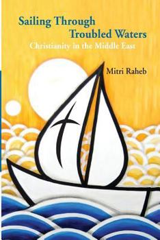 Paperback Sailing through Troubled Waters: Christianity in the Middle East Book