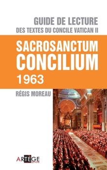 Guide de lecture des textes du concile Vatican II, Sacrosanctum Concilium (ART.CHRISTIANI.) (French Edition)