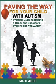 Paperback Paving the Way for Your Child with Autism: A Practical Guide to Raising a Happy and Successful Preschooler with Autism Book