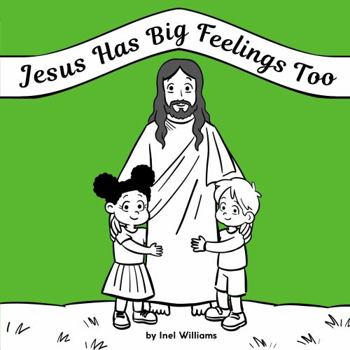Paperback Jesus Has Big Feelings Too: A Rhyming Christian Children's Book About Emotions Book
