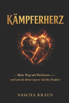 KÄMPFERHERZ – Mein Weg mit Parkinson: und wie du deine eigene Stärke findest (German Edition)