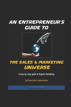 Paperback An Entrepreneur's Guide To The Sales & Marketing Universe: A Step-By-Step Guide To Organic Marketing Book