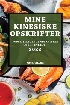 Paperback Mine Kinesiske Opskrifter 2022: Super Sm?gende Opskrifter G?ret Enkelt [Danish] Book