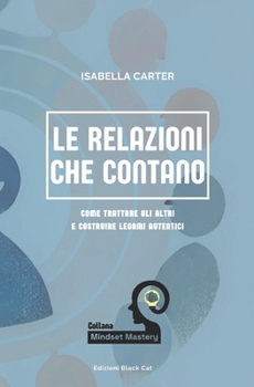 Paperback Le Relazioni che Contano: Come Trattare gli Altri e Costruire Legami Autentici [Italian] Book