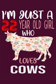I'm Just A 22 Years Old Girl Who Loves Cows: 6 x 9 Blank, Ruled Writing Journal Lined for Girls, Cow Girl Birthday Gift, A 120 pages Composition Notebook For A Girl Who Loves Cows