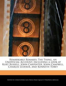 Paperback Remarkable Remakes: The Thing, an Unofficial Account, Including a Look at Kurt Russell, John Carpenter, John Campbell, Charles Lederer, an Book