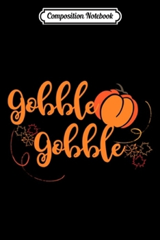 Composition Notebook: Cute Script Font Gobble Thanksgiving Turkey with pumpkin Swea  Journal/Notebook Blank Lined Ruled 6x9 100 Pages