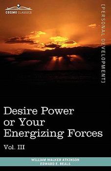 Personal Power Books (in 12 Volumes), Vol. III: Desire Power or Your Energizing Forces - Book #3 of the Personal Power series