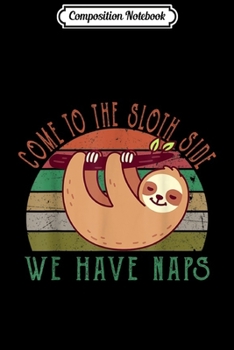 Composition Notebook: sloth Come To The Sloth Side We Have Naps vintage style  Journal/Notebook Blank Lined Ruled 6x9 100 Pages