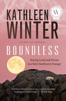 Hardcover Boundless: Tracing Land and Dream in a New Northwest Passage Book