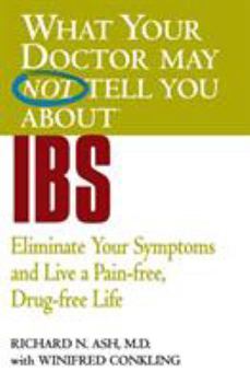 Paperback What Your Doctor May Not Tell You about IBS: Eliminate Your Symptoms and Live a Pain-Free, Drug-Free Life Book