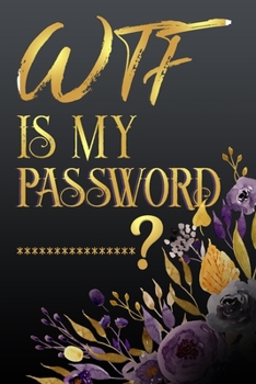 Paperback WTF Is My Password: password book, password log book and internet password organizer Logbook To Protect Usernames and password ... Gift fo Book