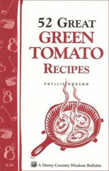 Paperback 52 Great Green Tomato Recipes: Storey's Country Wisdom Bulletin A-24 Book