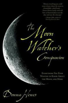 Paperback The Moon Watcher's Companion: Everything You Ever Wanted to Know about the Moon, and More Book