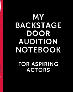 My Backstage Door Audition Notebook For Aspiring Actors: Thespian Notes | Actor's Journal | Theater Nerds | Writers | New York City | LA | Actor's ... | Behind The Table | Performance Review