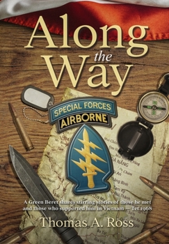 Along the Way: A Green Beret shares stirring stories of those he met and those who supported him in Vietnam — Tet 1968