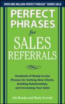 Paperback Perfect Phrases for Sales Referrals: Hundreds of Ready-To-Use Phrases for Getting New Clients, Building Relationships, and Increasing Your Sales Book