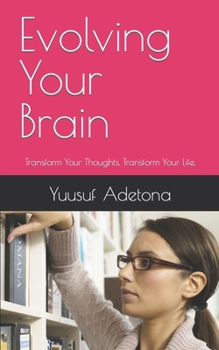 Paperback Evolving Your Brain: Transform Your Thoughts, Transform Your Life. Book