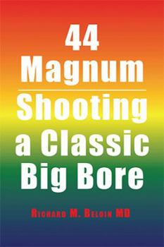 Hardcover 44 Magnum: Shooting a Classic Big Bore Book
