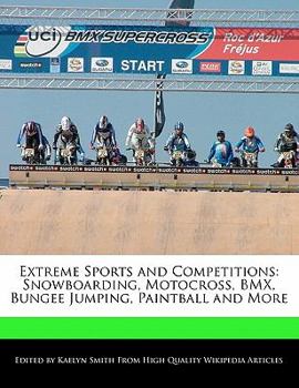 Extreme Sports and Competitions : Snowboarding, Motocross, BMX, Bungee Jumping, Paintball and More