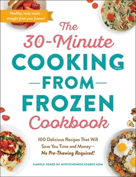 Paperback The 30-Minute Cooking from Frozen Cookbook: 100 Delicious Recipes That Will Save You Time and Money--No Pre-Thawing Required! Book