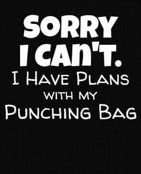 Paperback Sorry I Can't I Have Plans With My Punching Bag: College Ruled Composition Notebook Book