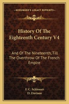 Paperback History Of The Eighteenth Century V4: And Of The Nineteenth, Till The Overthrow Of The French Empire Book