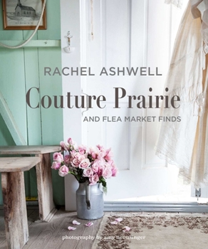 Hardcover Rachel Ashwell Couture Prairie: And Flea Market Finds Book