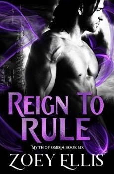 Reign to Rule - Book #6 of the Myth of Omega