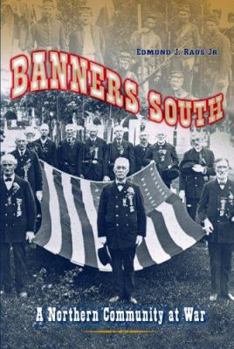Banners South: A Northern Community at War - Book  of the Civil War in the North