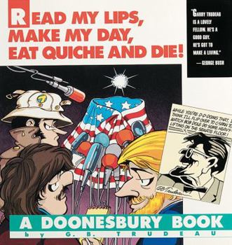 Paperback Read My Lips, Make My Day, Eat Quiche and Die!: A Doonesbury Book
