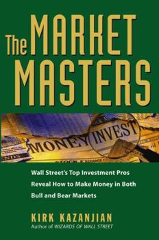 Hardcover The Market Masters: Wall Street's Top Investment Pros Reveal How to Make Money in Both Bull and Bear Markets Book