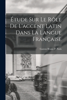 Paperback Étude sur le Rôle de L'accent Latin dans la Langue Française [French] Book