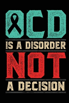 Paperback OCD Is A Disorder Not A Decision: A notebook & journal for OCD awareness! Book