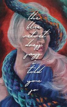 Hardcover The Blue Velvet Dress Says I Told You So: Poems + Paintings Book