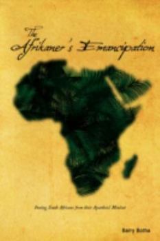 Paperback The Afrikaner's Emancipation: Freeing South Africans from their Apartheid Mindset Book