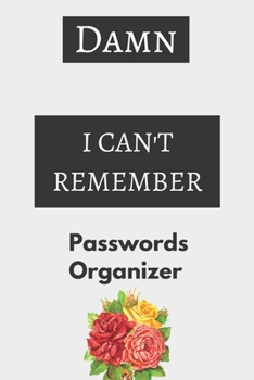 Damn, I Can't Remember: : Discreet Password Book and internet password book, Internet Websites, and Passwords, Logbook To Protect Usernames, p